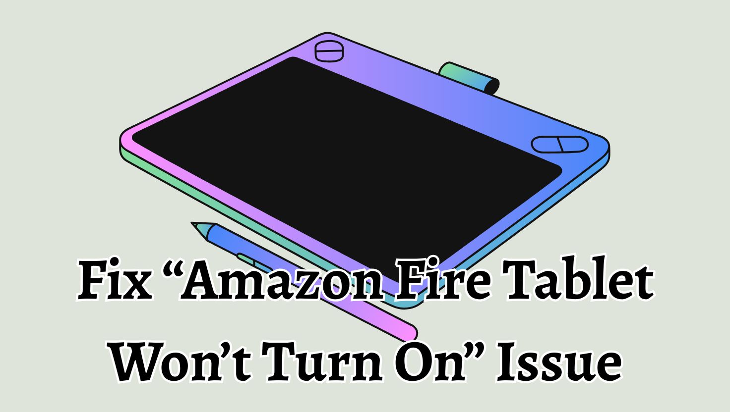 Fix “Amazon Fire Tablet Won’t Turn On” Issue
