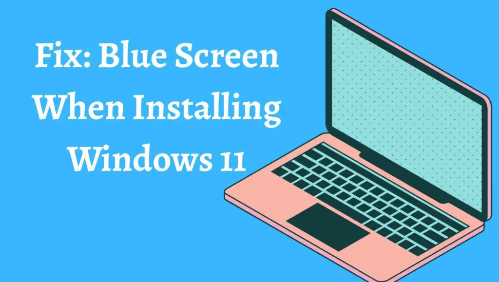 Fix Blue Screen When Installing Windows 11