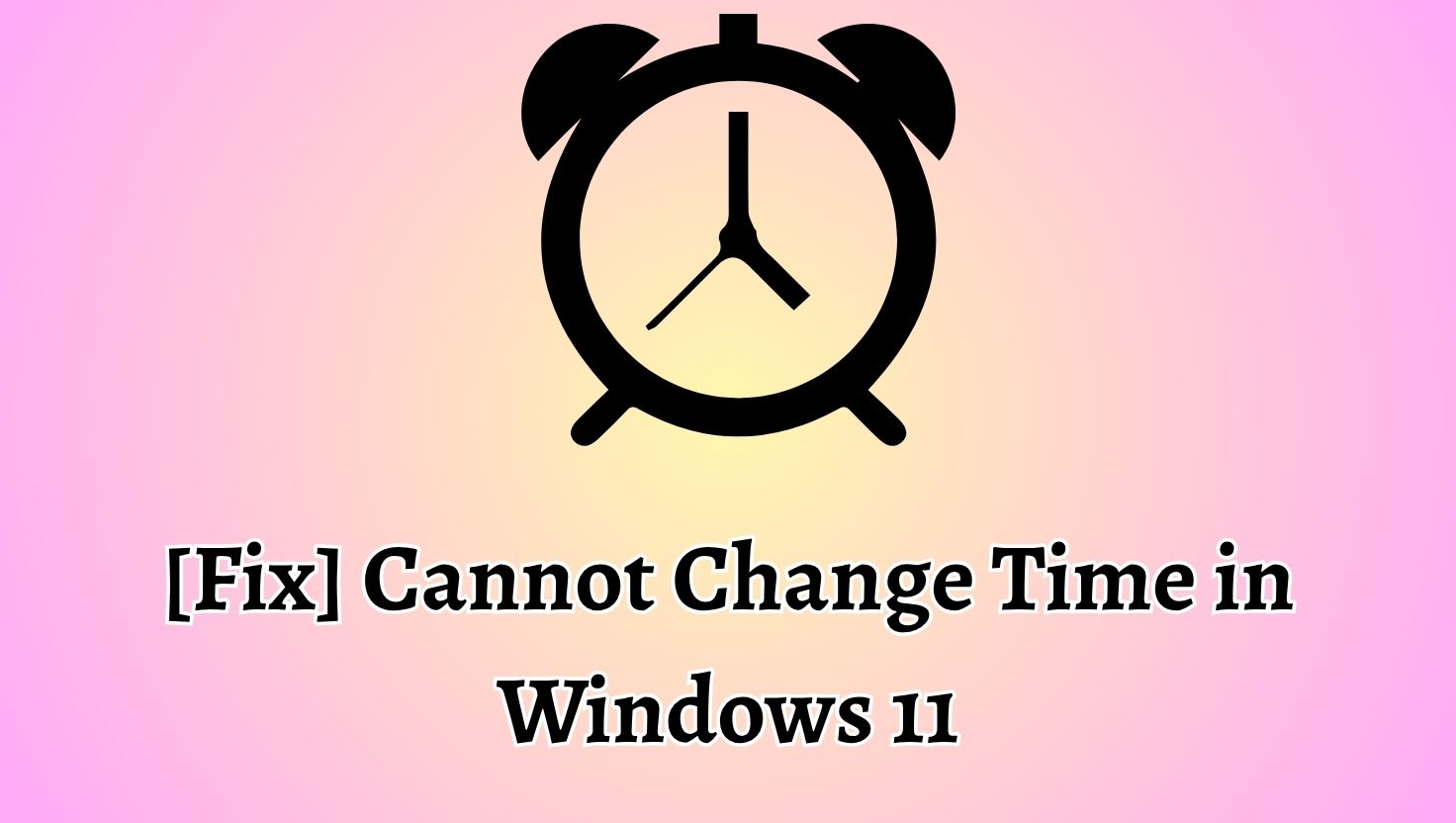 [Fix] Cannot Change Time in Windows 11