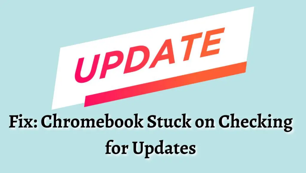 Fix Chromebook Stuck on Checking for Updates