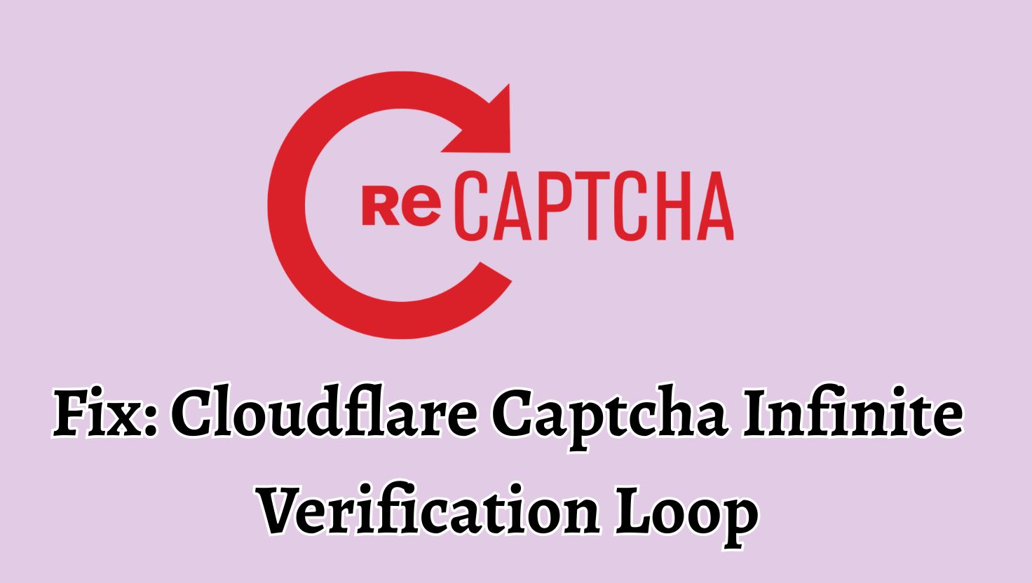 Fix Cloudflare Captcha Infinite Verification Loop