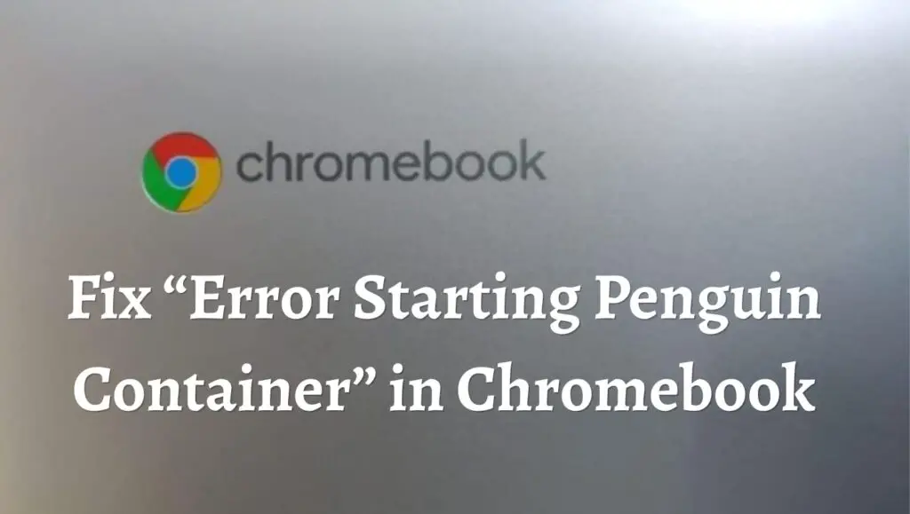Fix “Error Starting Penguin Container” in Chromebook