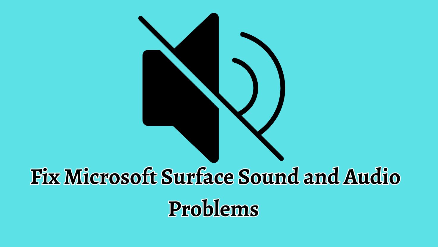 Fix Microsoft Surface Sound and Audio Problems with Accessories