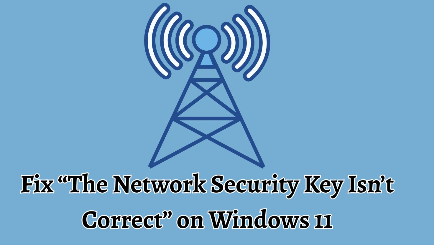 Fix “The Network Security Key Isn’t Correct” on Windows 11