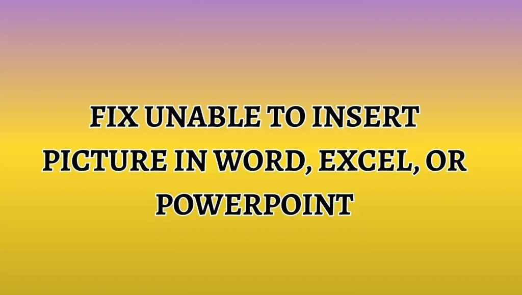 Fix Unable to Insert Picture in Word, Excel, or PowerPoint