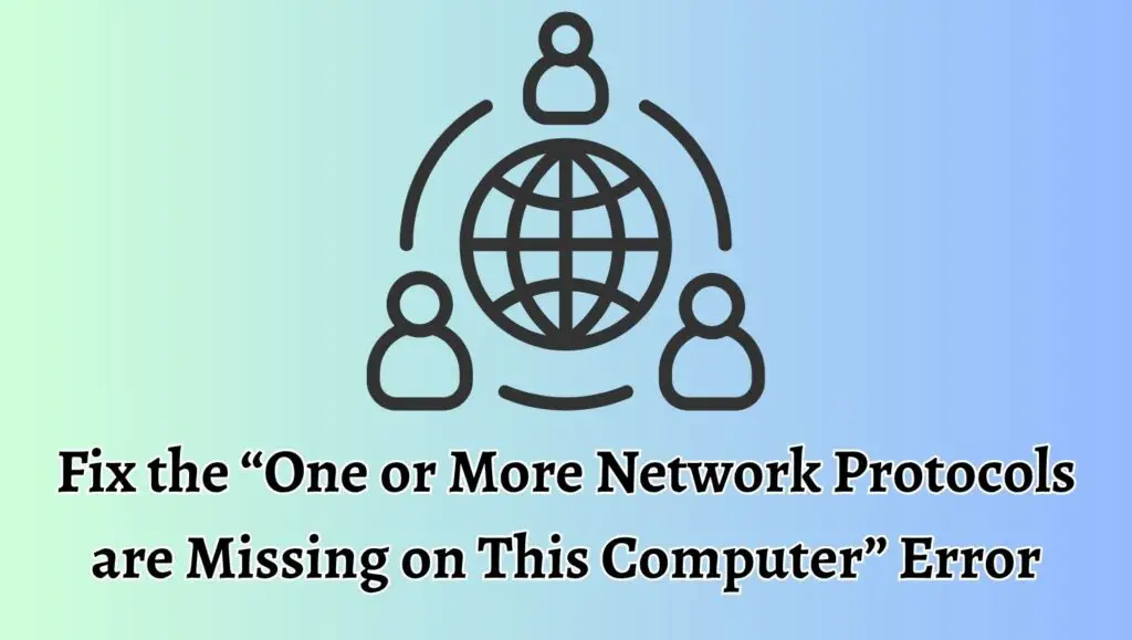 Fix the “One or More Network Protocols are Missing on This Computer” Error