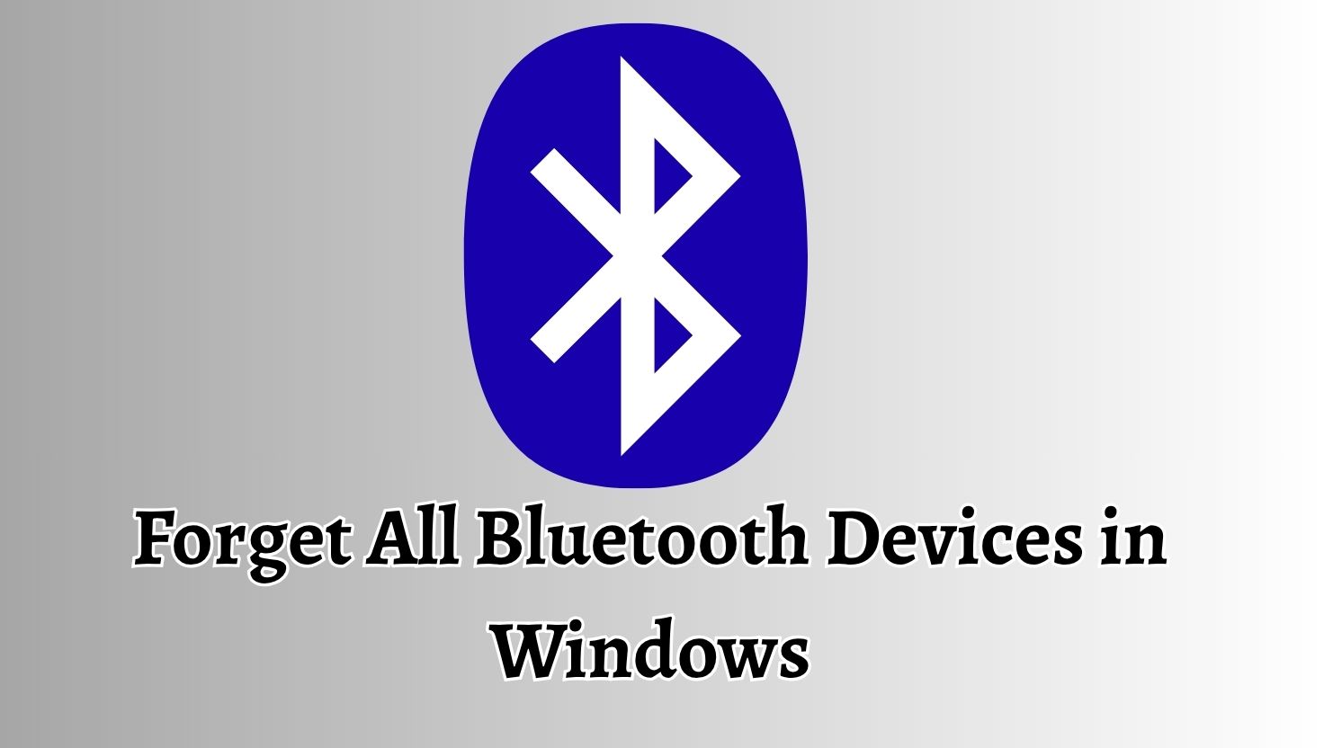 Forget All Bluetooth Devices in Windows