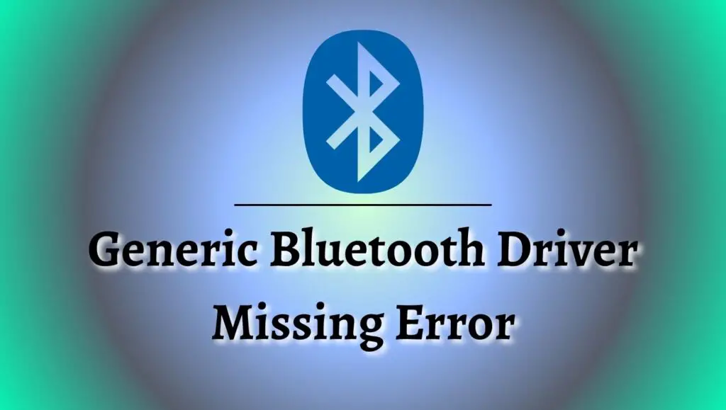 Generic Bluetooth Driver Missing Error Windows 11