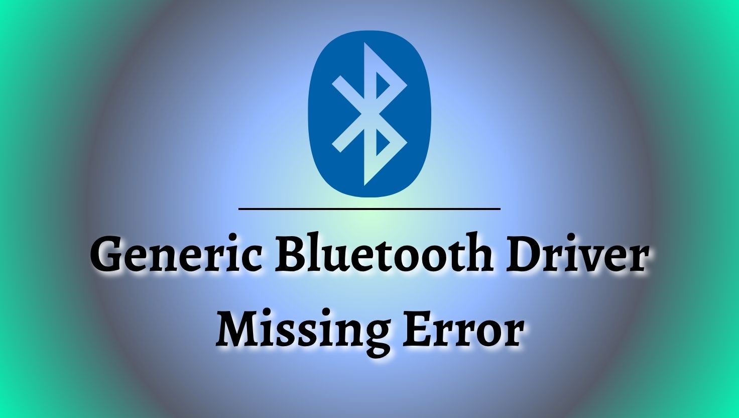Generic Bluetooth Driver Missing Error Windows 11