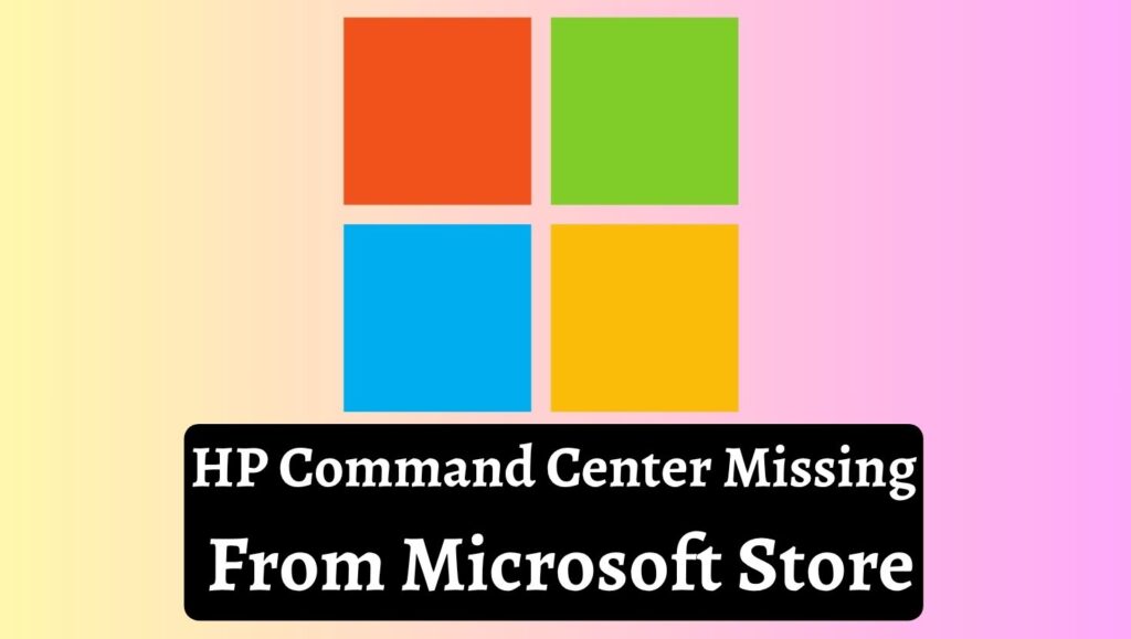 HP Command Center Missing  From Microsoft Store