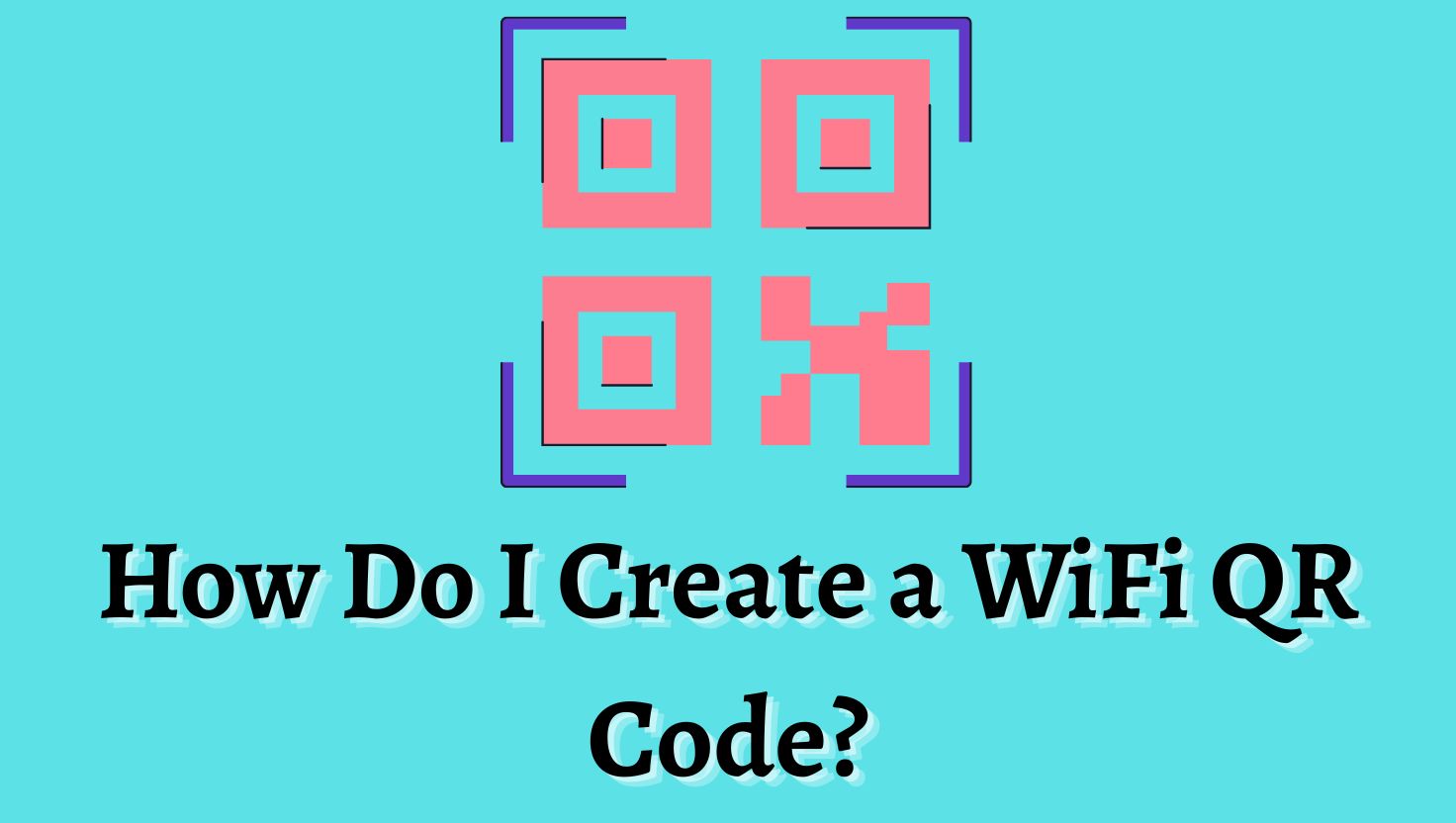 How Do I Create a WiFi QR Code