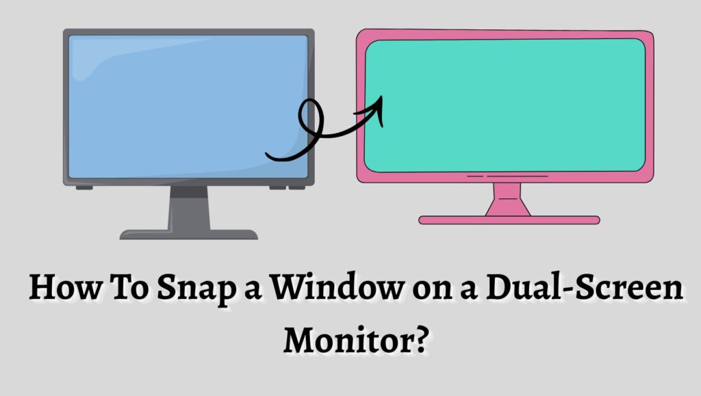How To Snap a Window on a Dual-Screen Monitor