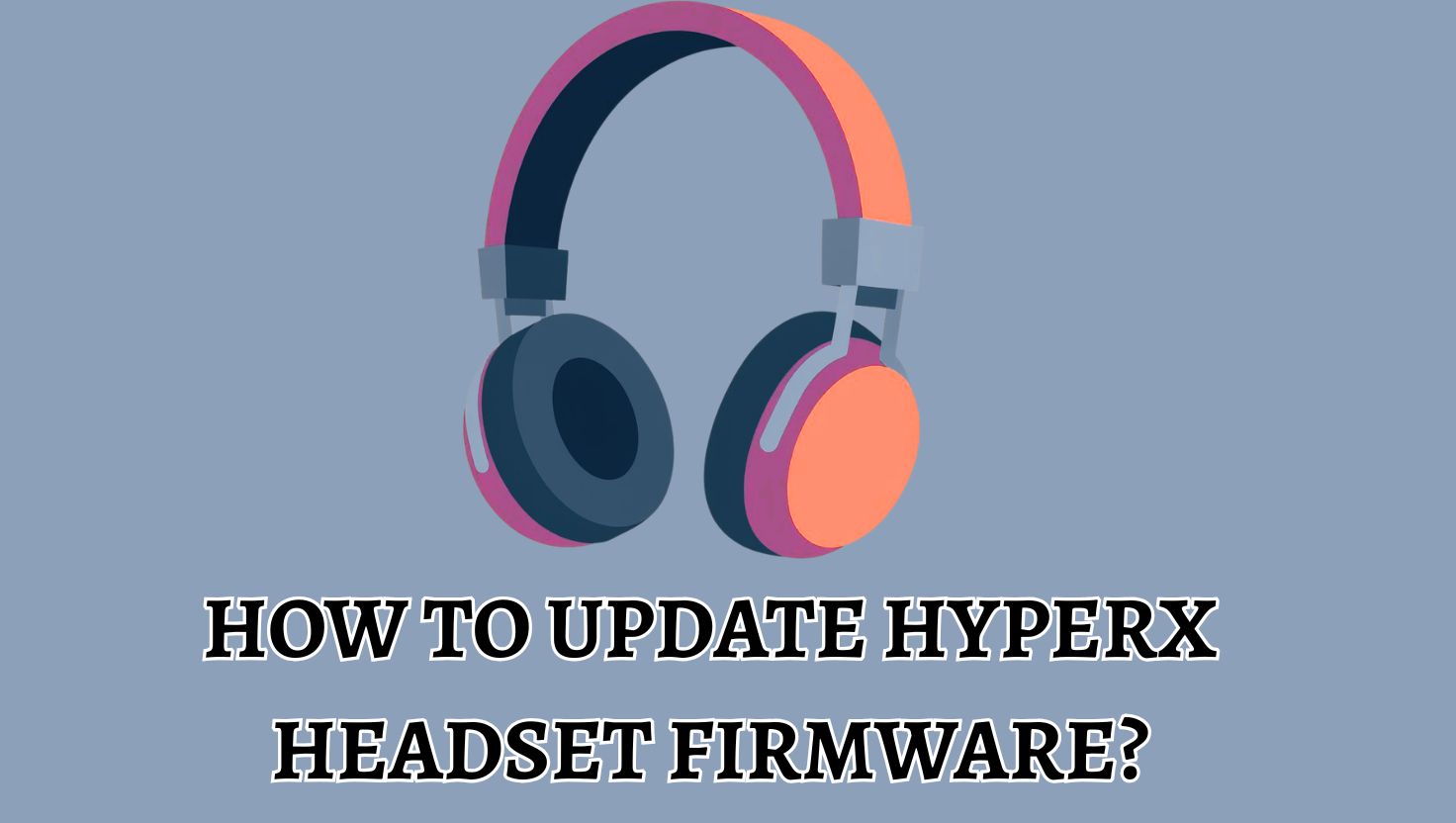 How To Update HyperX Headset Firmware