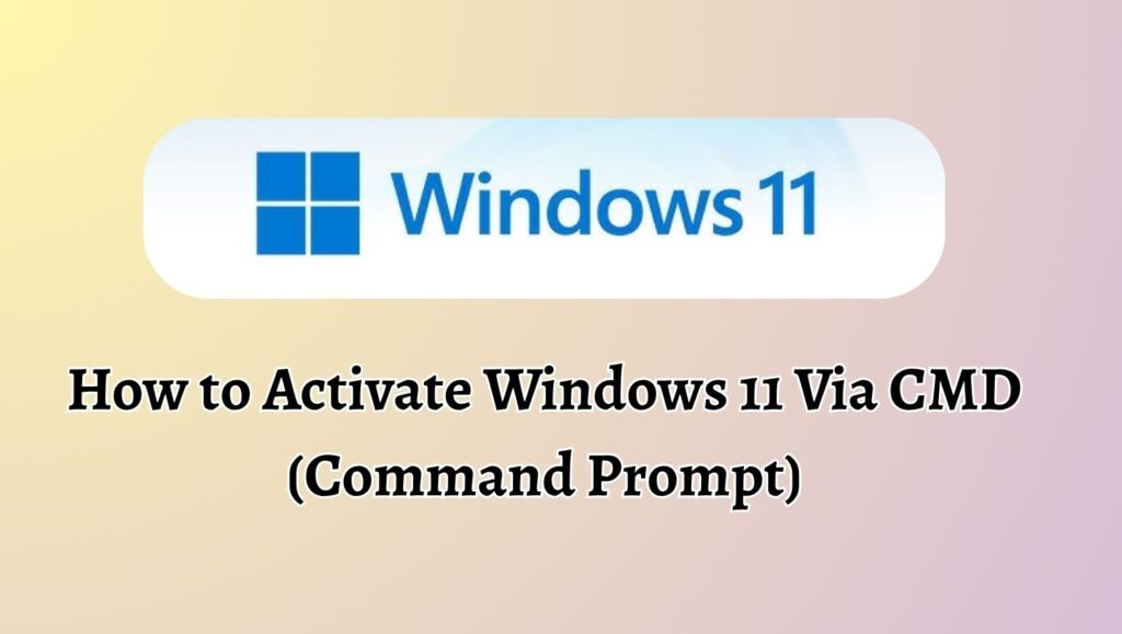How to Activate Windows 11 Via CMD (Command Prompt)
