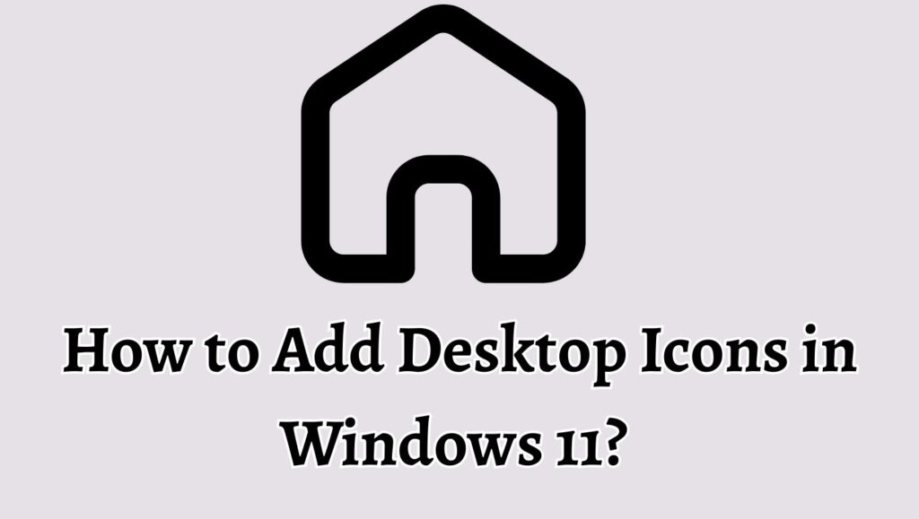 How to Add Desktop Icons in Windows 11 