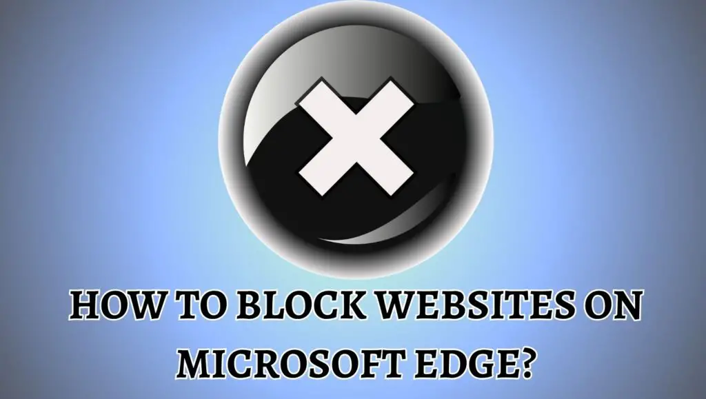 How to Block Websites on Microsoft Edge Browser