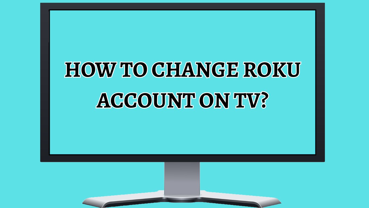 How to Change Roku Account on TV