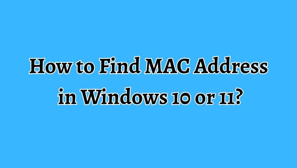 How to Find MAC Address in Windows 10 or 11