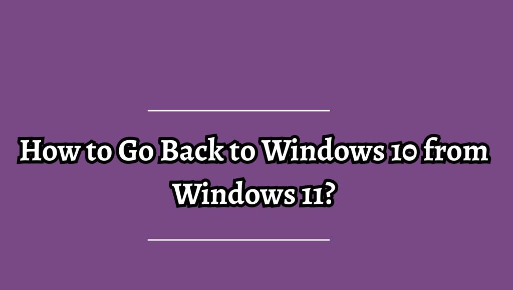 How to Go Back to Windows 10 from Windows 11