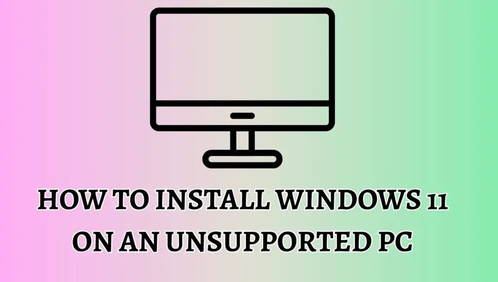How to Install Windows 11 on an Unsupported PC