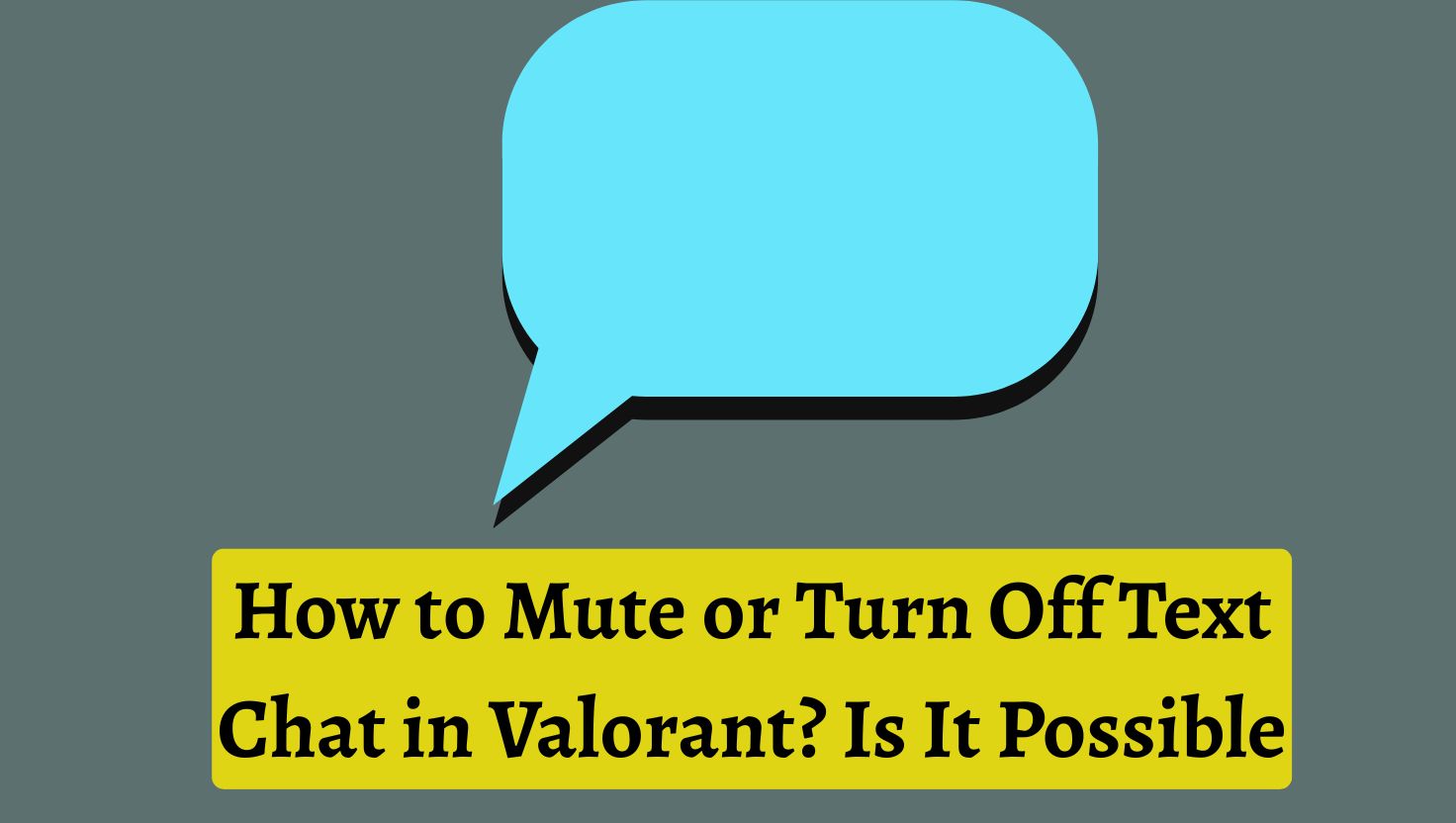 How to Mute or Turn Off Text Chat in Valorant? Is It Possible