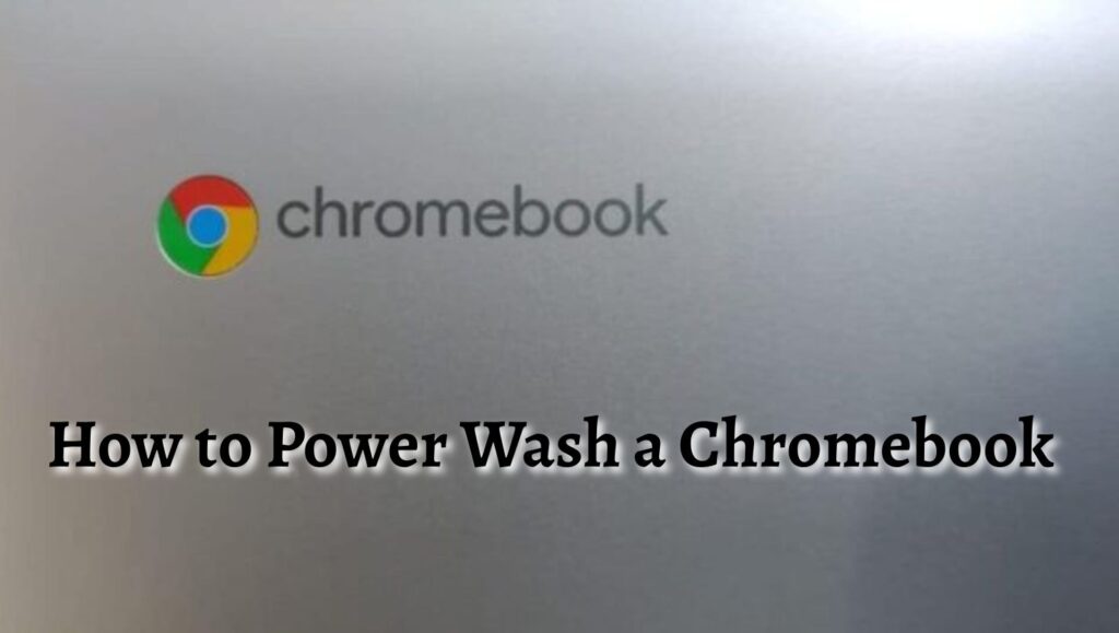 How to Power Wash a Chromebook