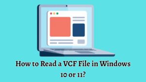 How to Read a VCF File in Windows 10 or 11? [Easy Guide]