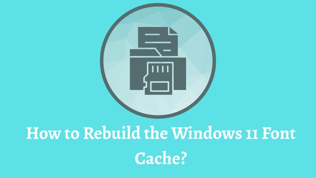 How to Rebuild the Windows 11 Font Cache