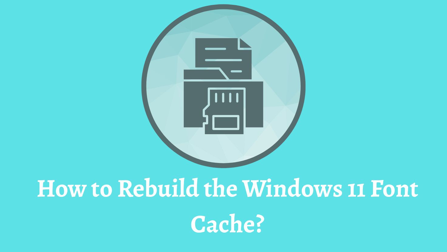 How to Rebuild the Windows 11 Font Cache