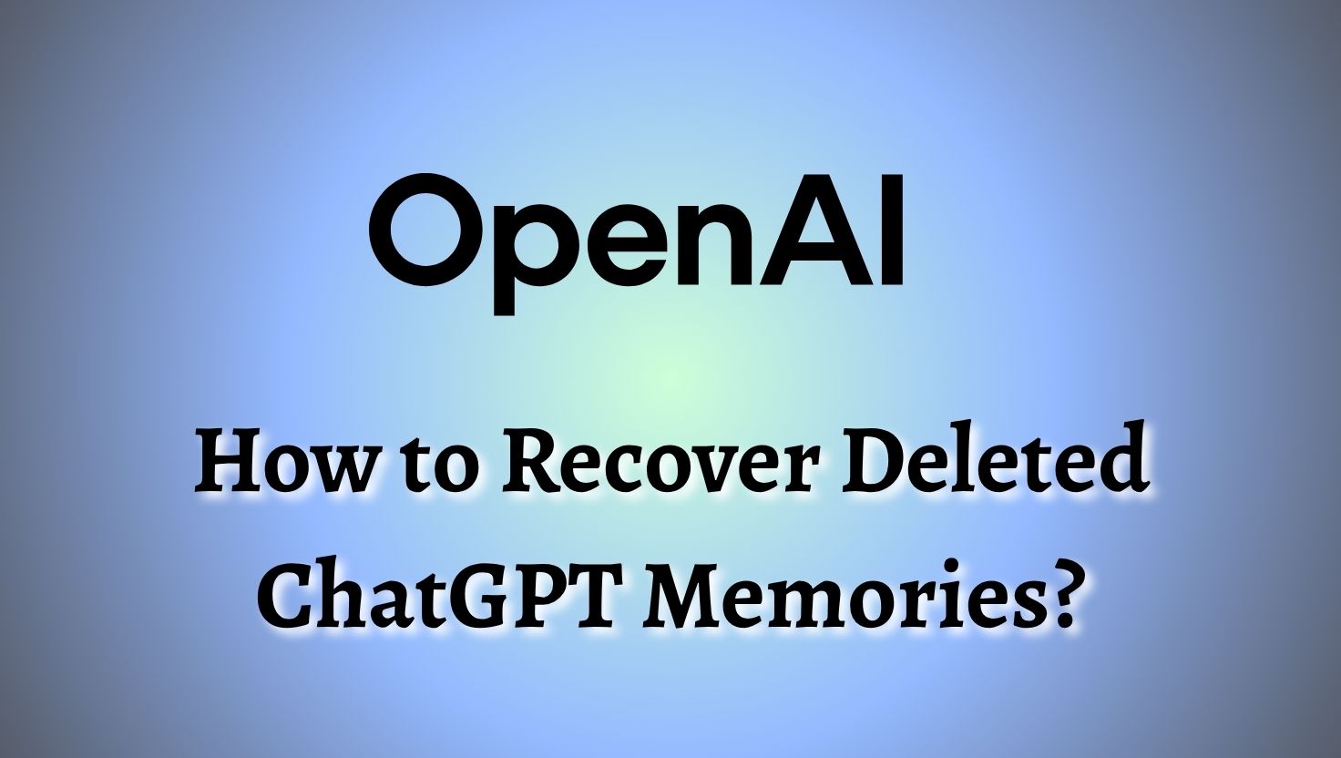 How to Recover Deleted ChatGPT Memories
