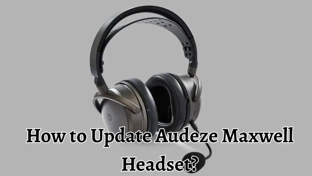 How to Update Audeze Maxwell Headset