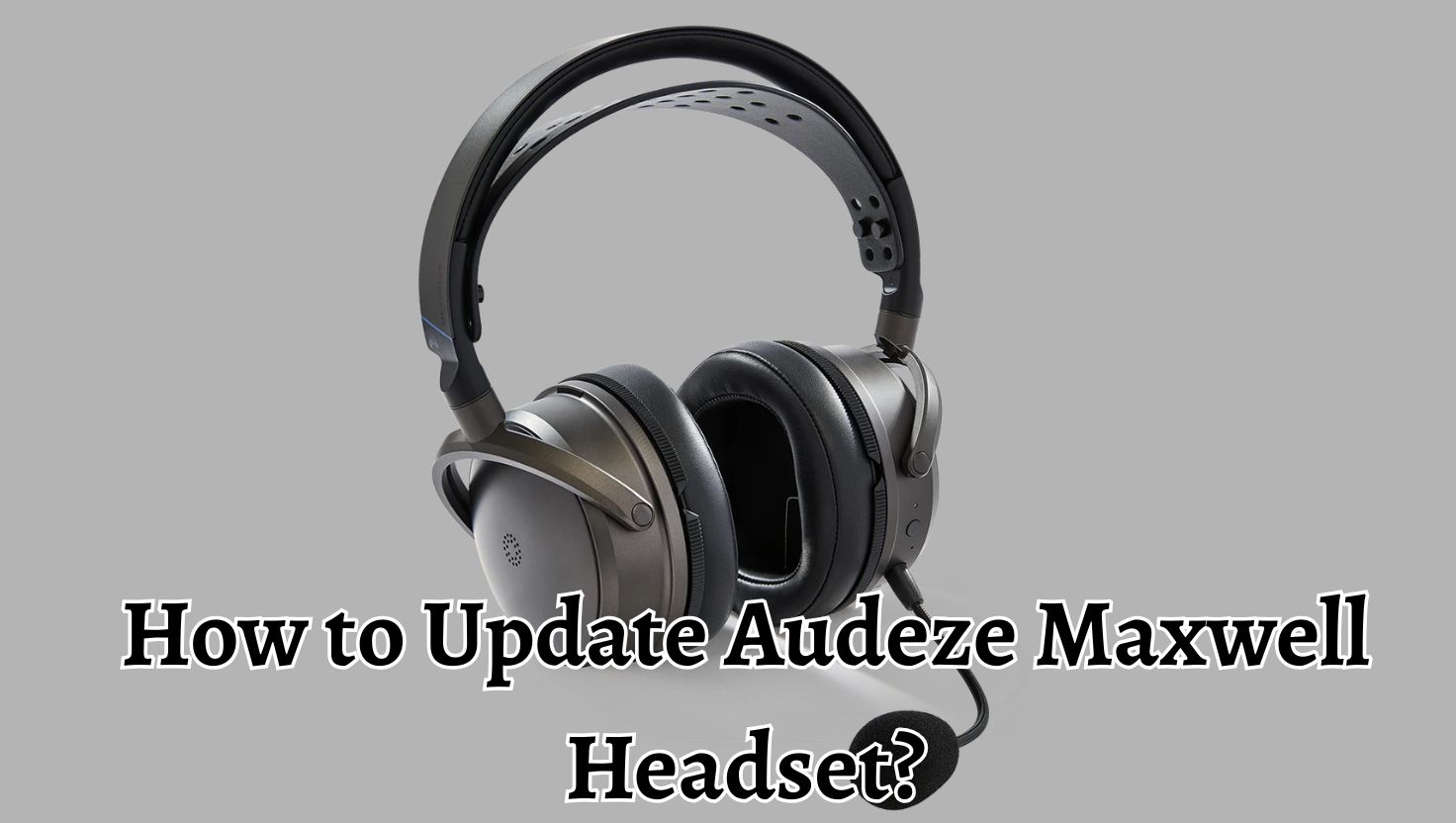 How to Update Audeze Maxwell Headset