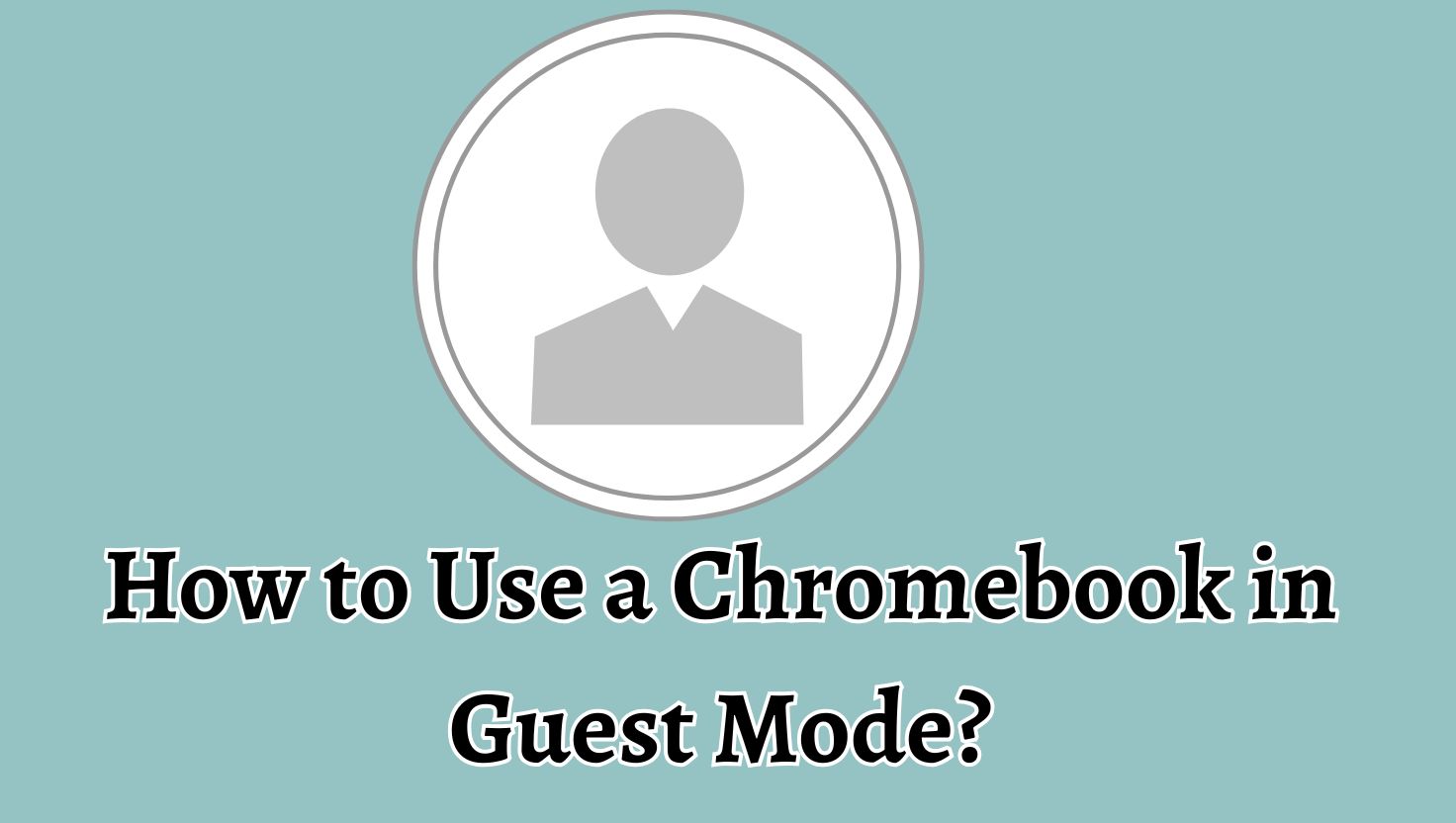 How to Use a Chromebook in Guest Mode