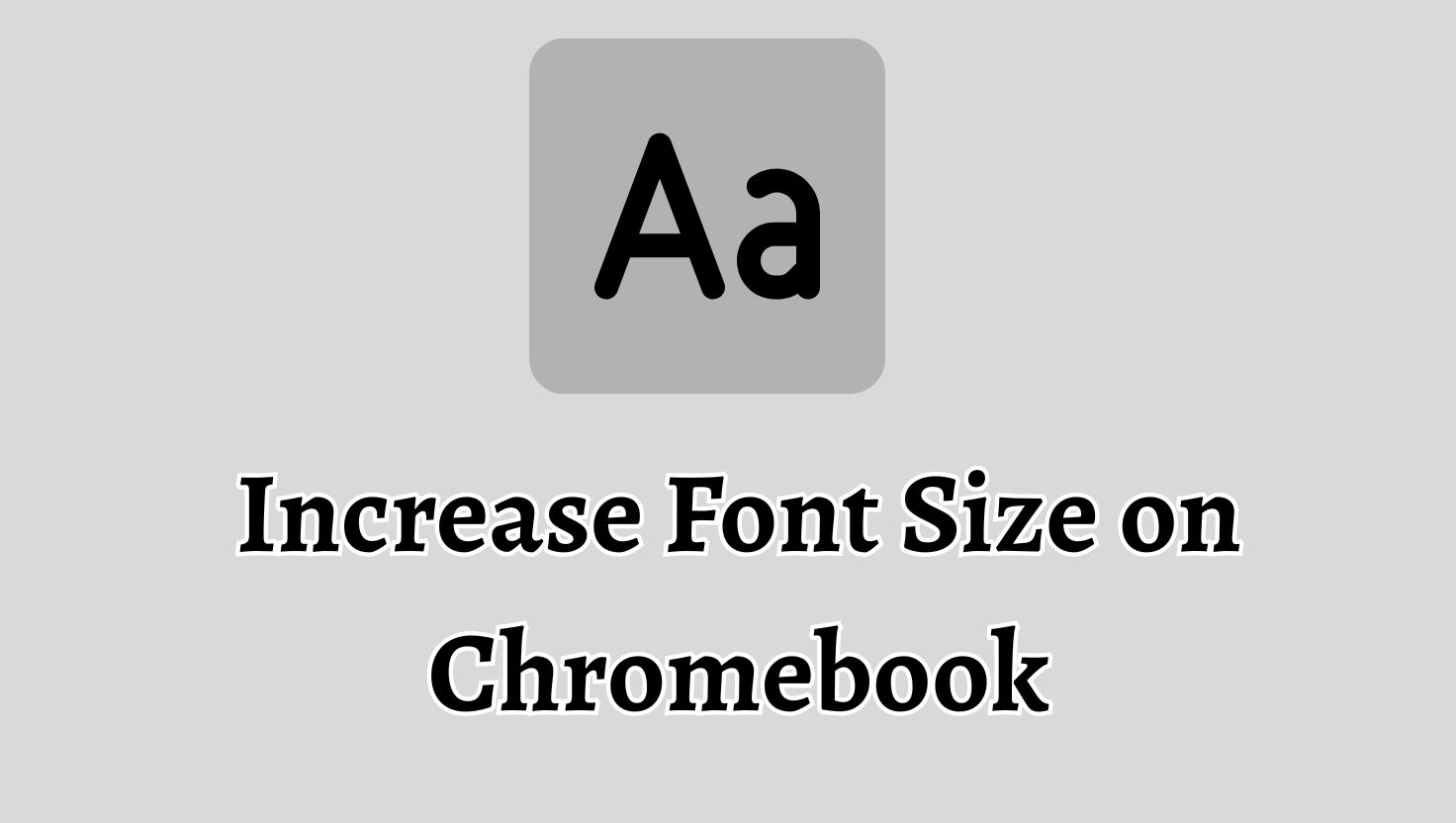 Increase Font Size on Chromebook