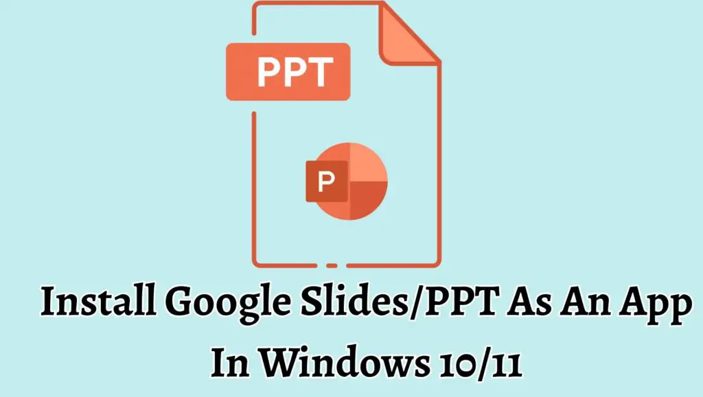 Install Google Slides/PPT As An App In Windows 10/11
