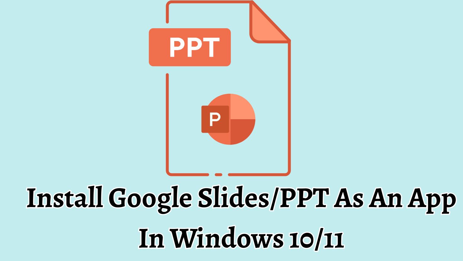 Install Google Slides/PPT As An App In Windows 10/11