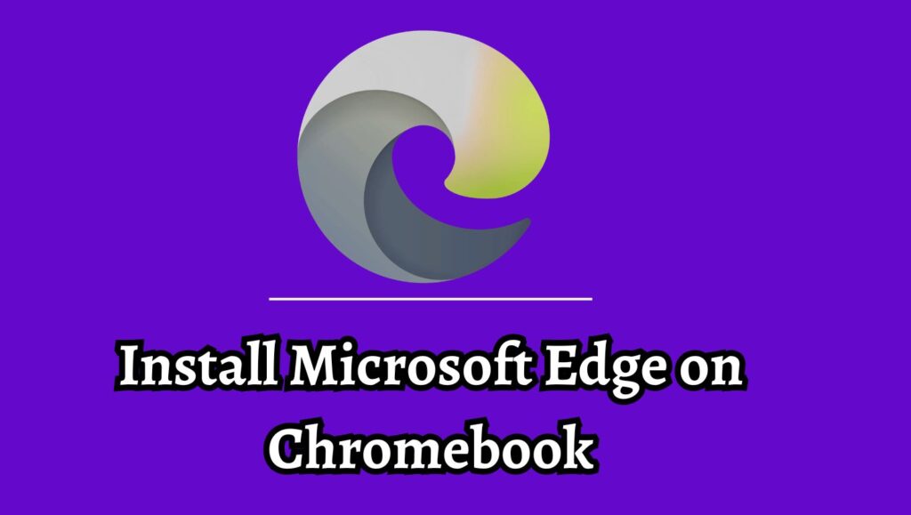 Install Microsoft Edge on Chromebook