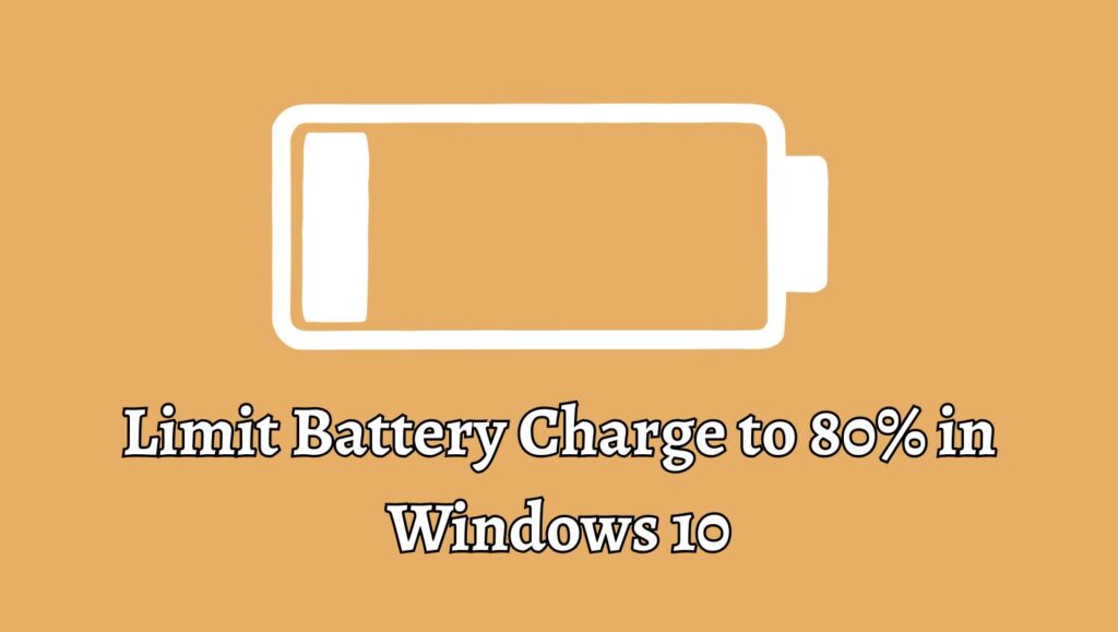 Limit Battery Charge to 80% in Windows 10