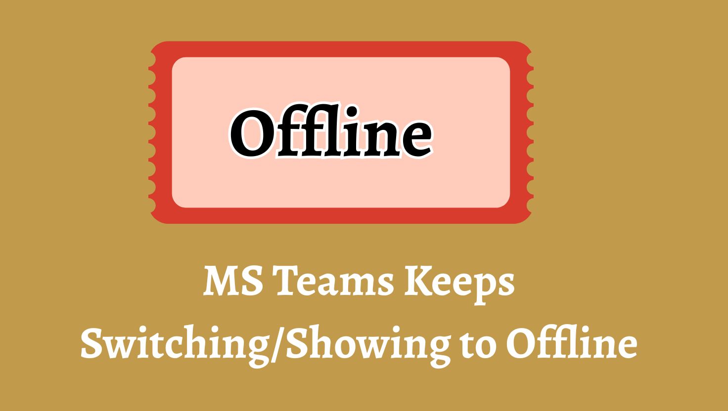 MS Teams Keeps Switching or Showing to Offline