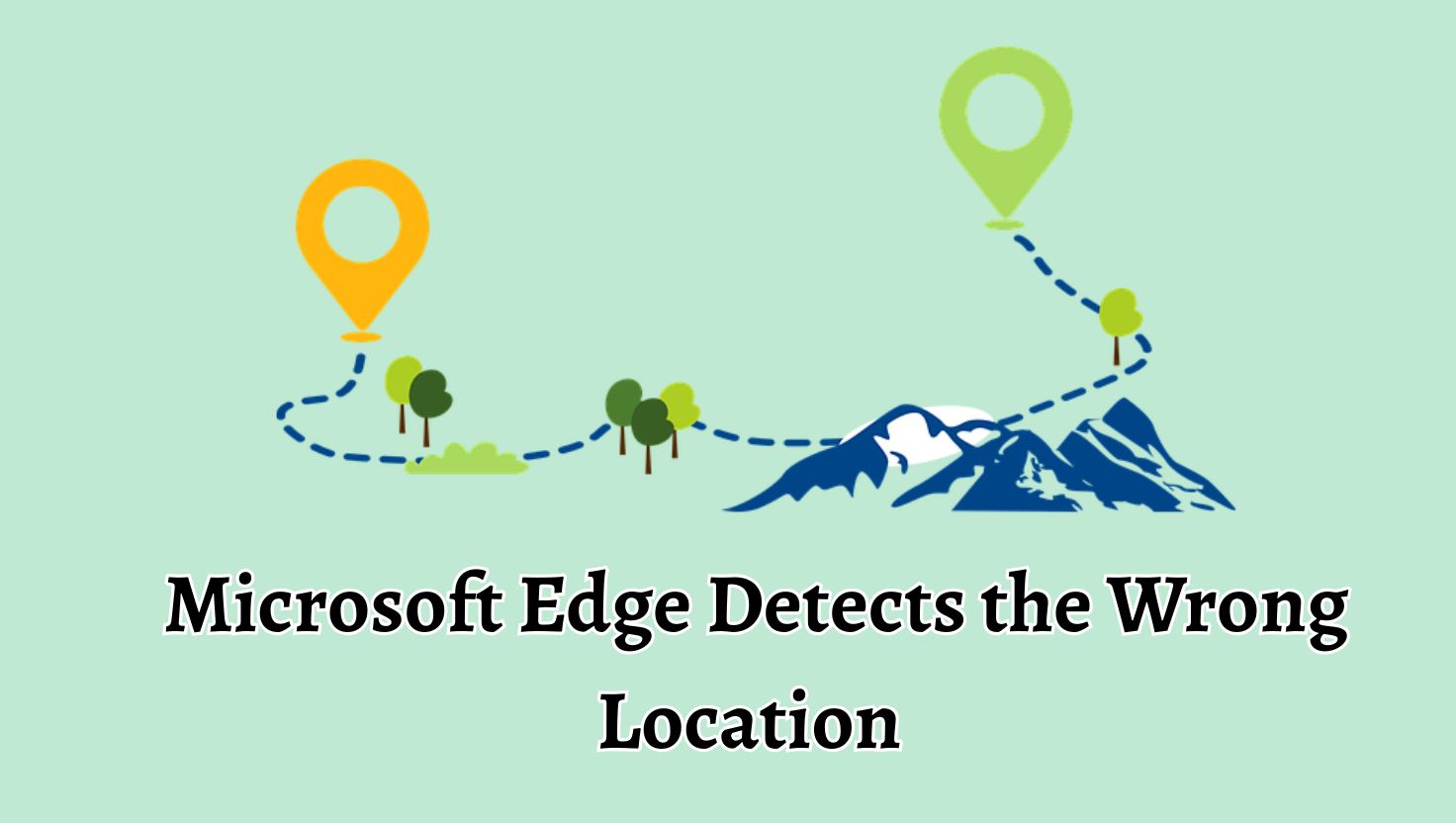Microsoft Edge Detects the Wrong Geographical Location [Fix]