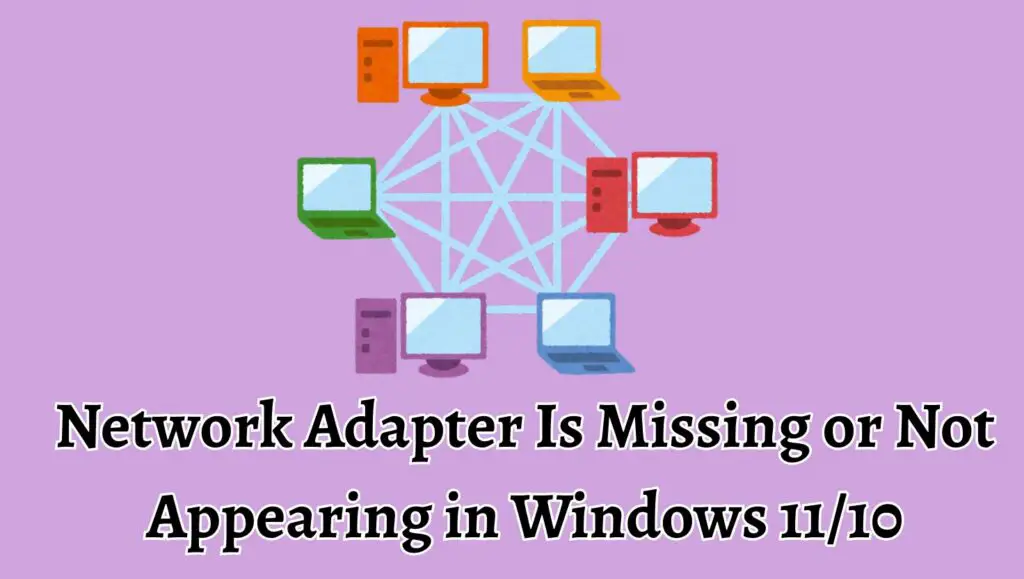 Network Adapter Is Missing or Not Appearing in Windows 11 or 10