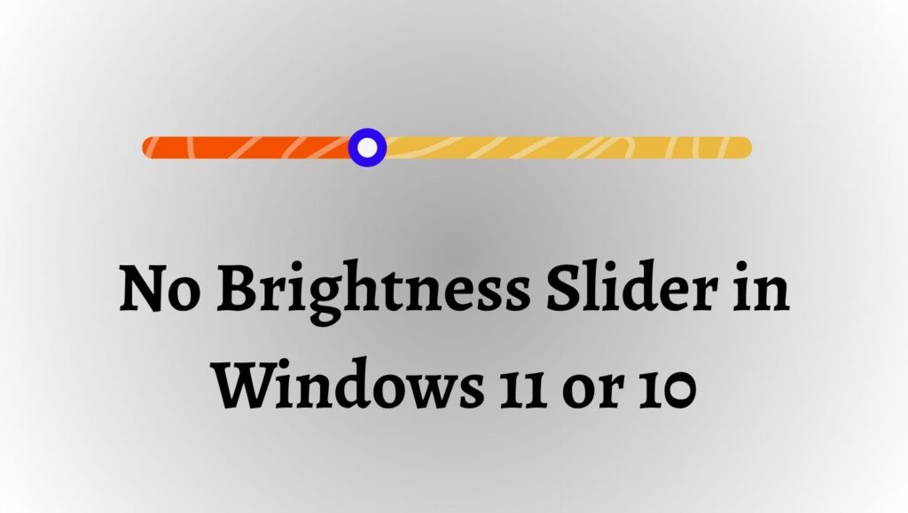 No Brightness Slider in Windows 11 or 10