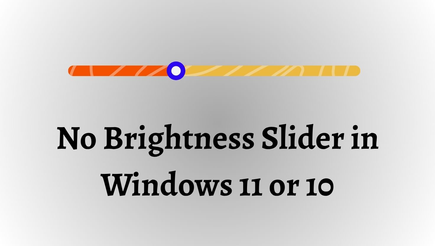 No Brightness Slider in Windows 11 or 10
