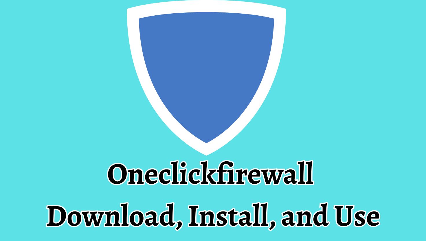 Oneclickfirewall for Windows 11 or 10 Download, Install, and Use