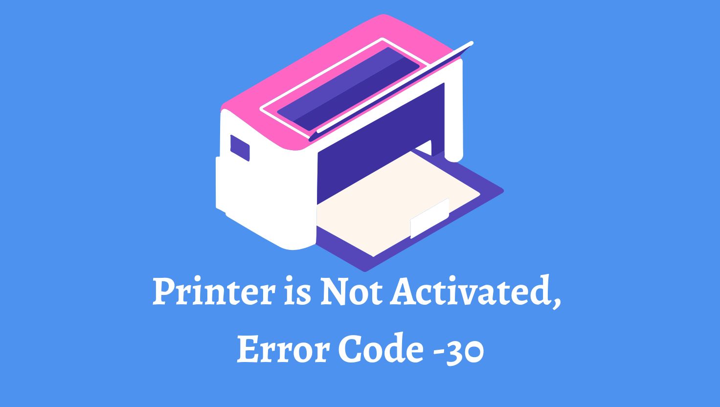 Printer is Not Activated, Error Code -30