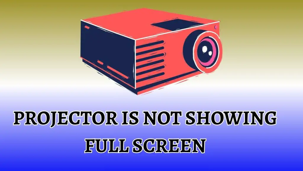 Projector is Not Showing Full Screen