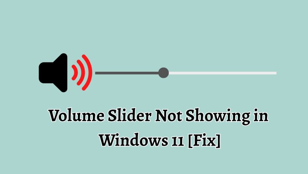 Volume Slider Not Working, Showing in Windows 11 [Fix]
