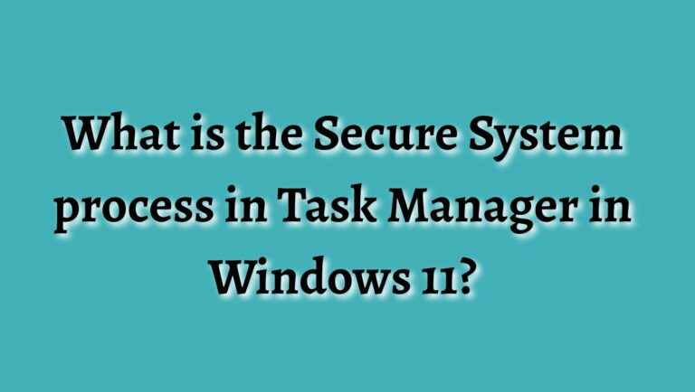 What is the Secure System Process in Task Manager in Windows 11?