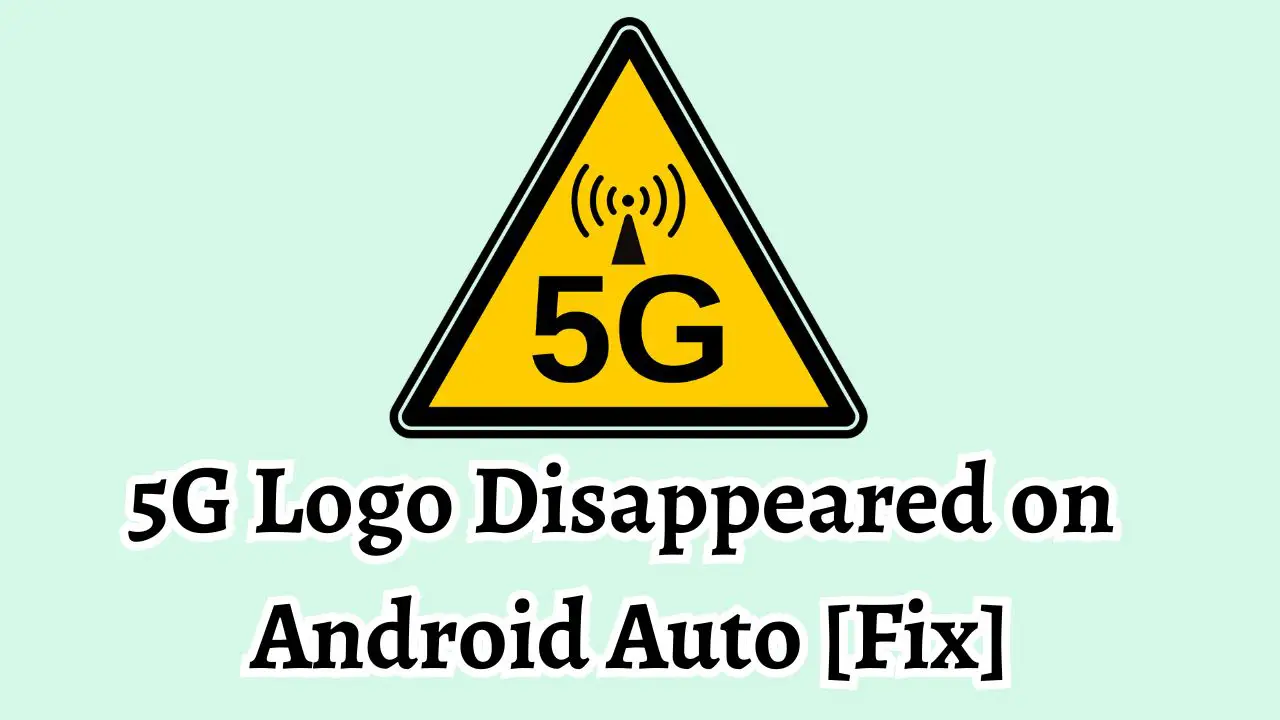 5G Logo Disappeared on Android Auto [Fix]