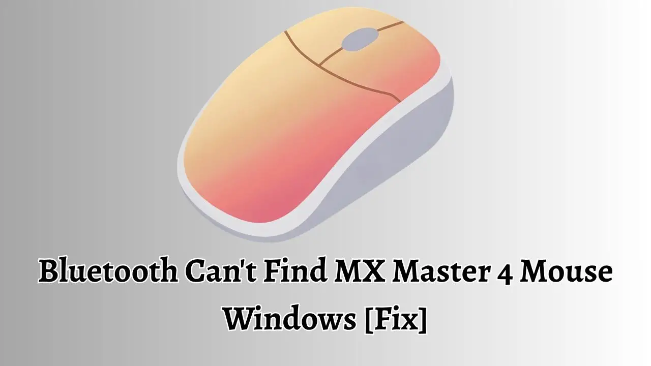 Bluetooth Can't Find MX Master 4 Mouse Windows [Fix]